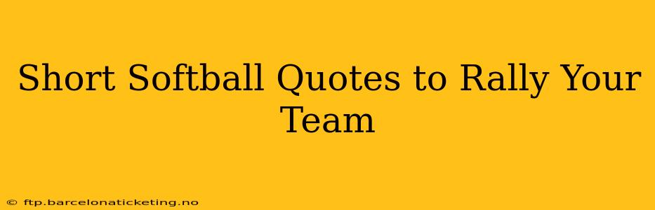 Short Softball Quotes to Rally Your Team