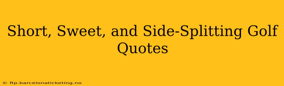 Short, Sweet, and Side-Splitting Golf Quotes