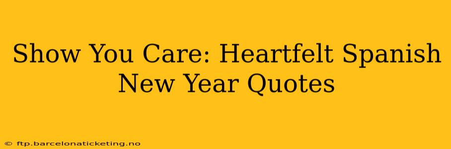 Show You Care: Heartfelt Spanish New Year Quotes
