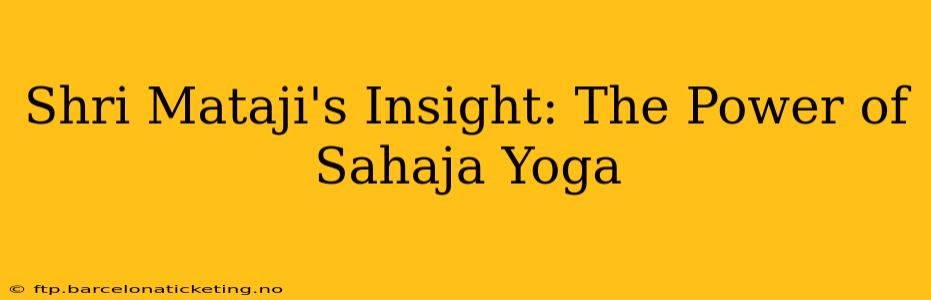 Shri Mataji's Insight: The Power of Sahaja Yoga
