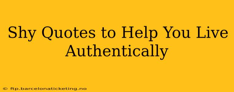 Shy Quotes to Help You Live Authentically
