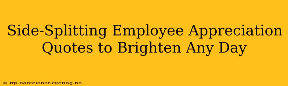 Side-Splitting Employee Appreciation Quotes to Brighten Any Day