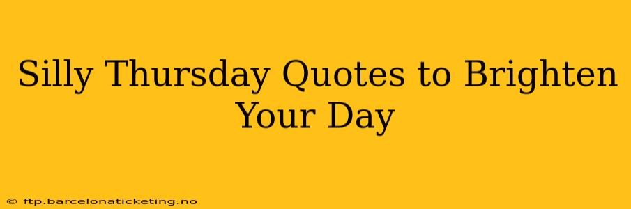 Silly Thursday Quotes to Brighten Your Day