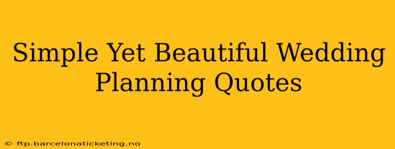 Simple Yet Beautiful Wedding Planning Quotes