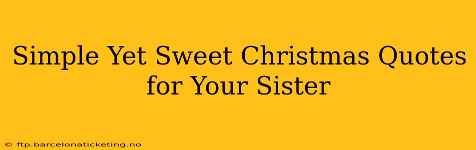 Simple Yet Sweet Christmas Quotes for Your Sister