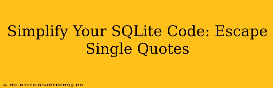 Simplify Your SQLite Code: Escape Single Quotes