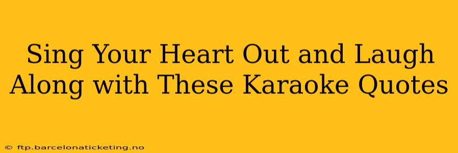 Sing Your Heart Out and Laugh Along with These Karaoke Quotes