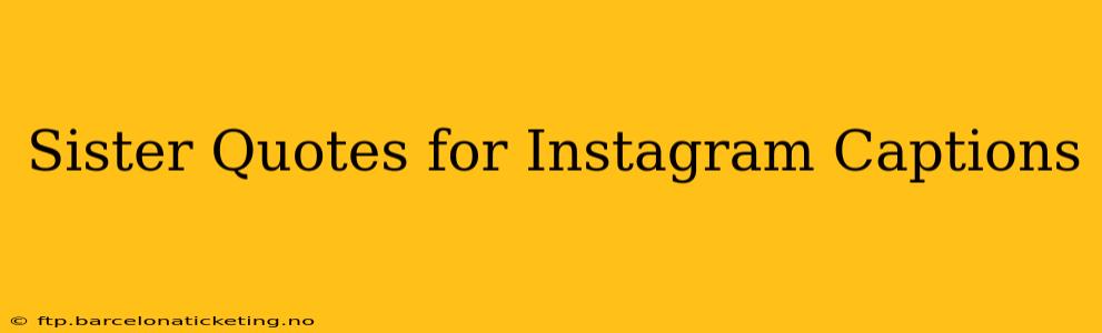 Sister Quotes for Instagram Captions