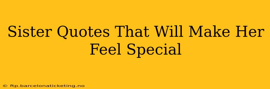 Sister Quotes That Will Make Her Feel Special