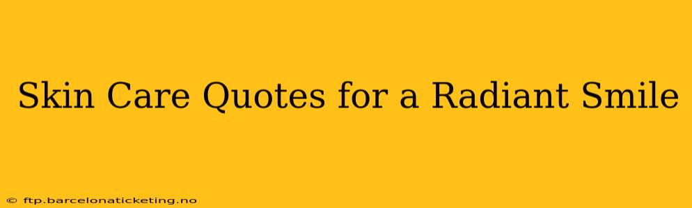 Skin Care Quotes for a Radiant Smile