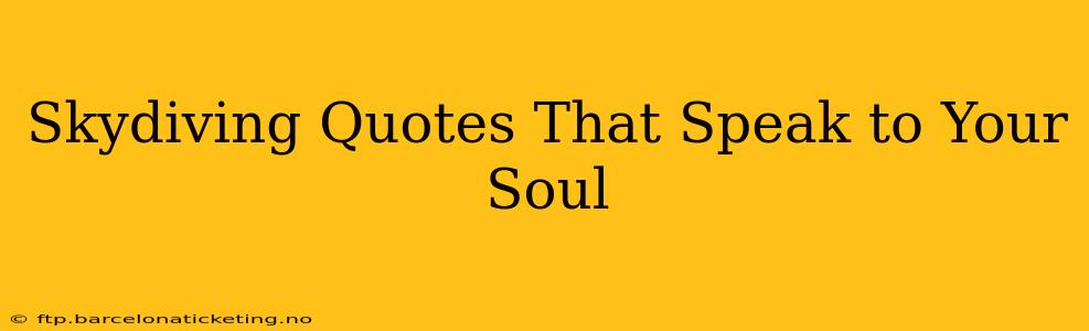 Skydiving Quotes That Speak to Your Soul