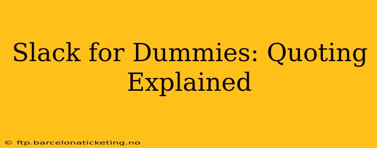 Slack for Dummies: Quoting Explained