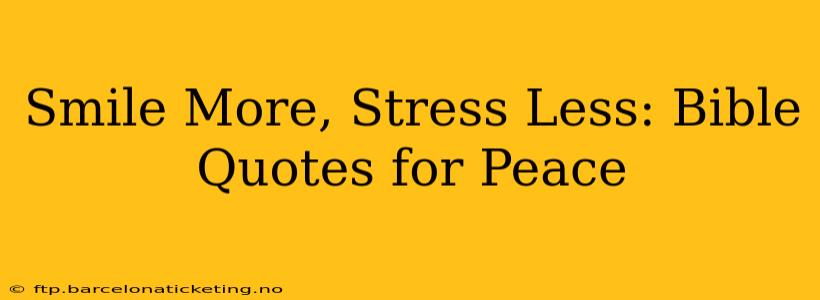 Smile More, Stress Less: Bible Quotes for Peace