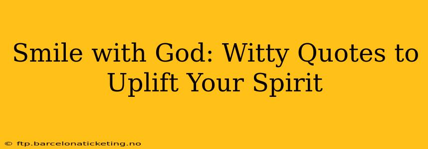 Smile with God: Witty Quotes to Uplift Your Spirit