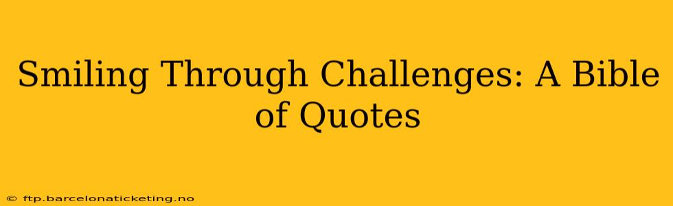 Smiling Through Challenges: A Bible of Quotes