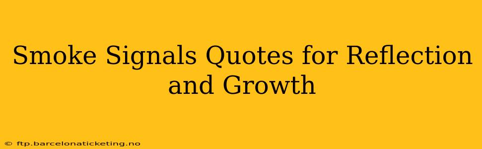 Smoke Signals Quotes for Reflection and Growth