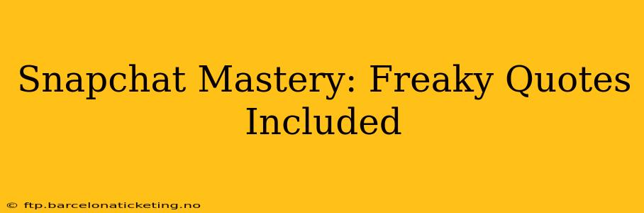 Snapchat Mastery: Freaky Quotes Included