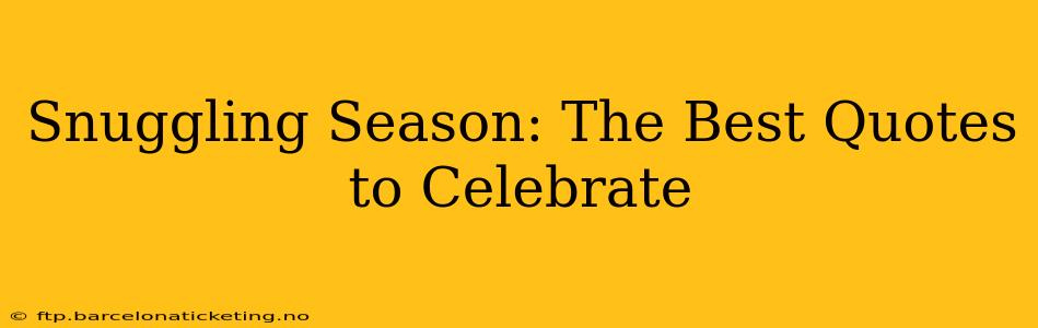 Snuggling Season: The Best Quotes to Celebrate