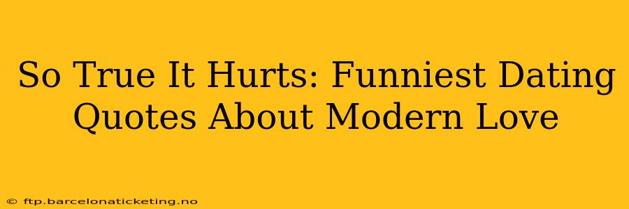 So True It Hurts: Funniest Dating Quotes About Modern Love