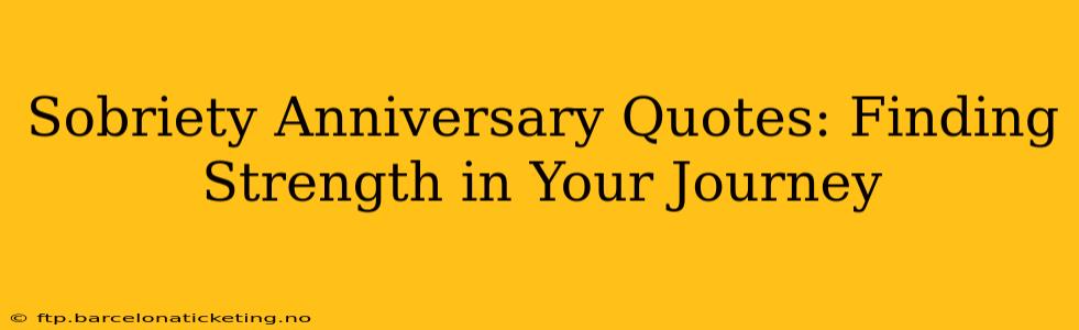 Sobriety Anniversary Quotes: Finding Strength in Your Journey