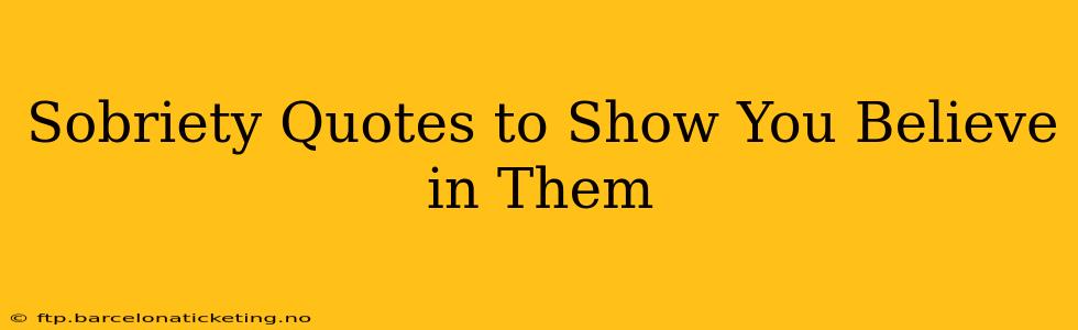 Sobriety Quotes to Show You Believe in Them