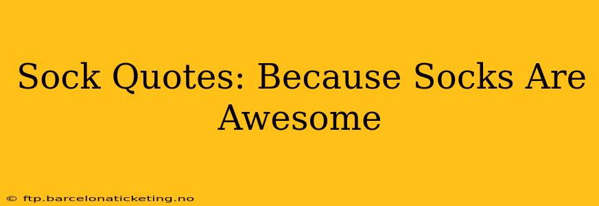 Sock Quotes: Because Socks Are Awesome