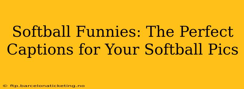 Softball Funnies: The Perfect Captions for Your Softball Pics