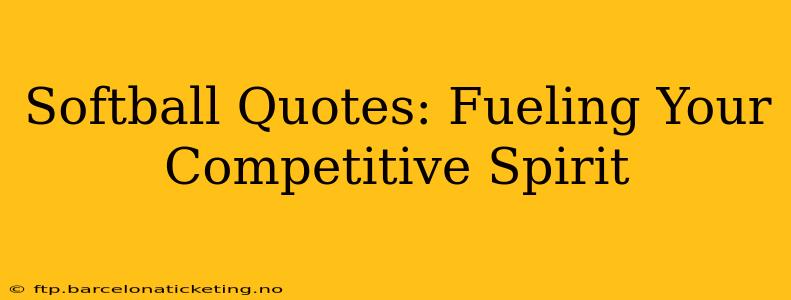 Softball Quotes: Fueling Your Competitive Spirit