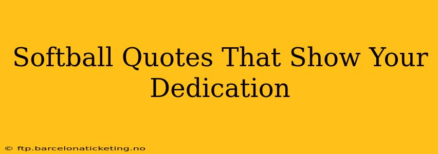 Softball Quotes That Show Your Dedication