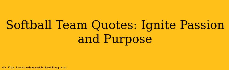 Softball Team Quotes: Ignite Passion and Purpose