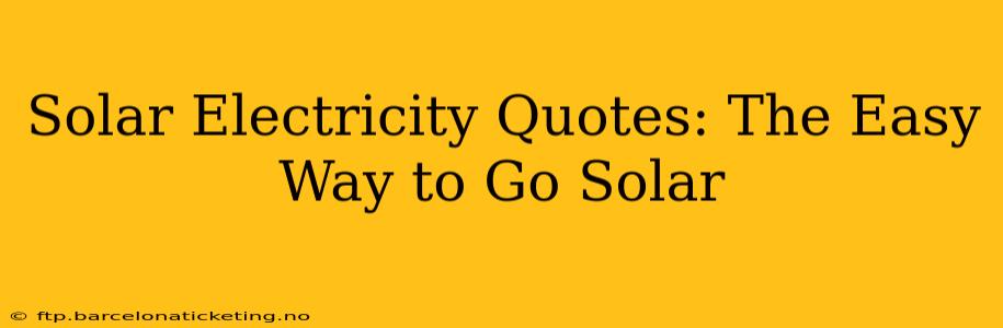Solar Electricity Quotes: The Easy Way to Go Solar