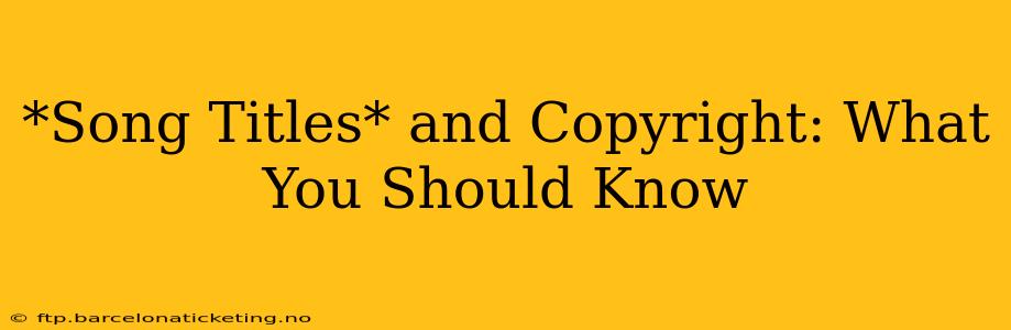 *Song Titles* and Copyright: What You Should Know