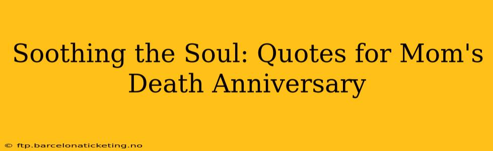 Soothing the Soul: Quotes for Mom's Death Anniversary