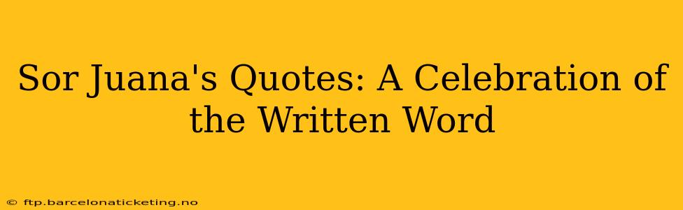 Sor Juana's Quotes: A Celebration of the Written Word