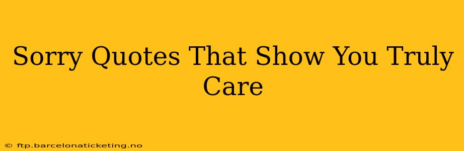 Sorry Quotes That Show You Truly Care