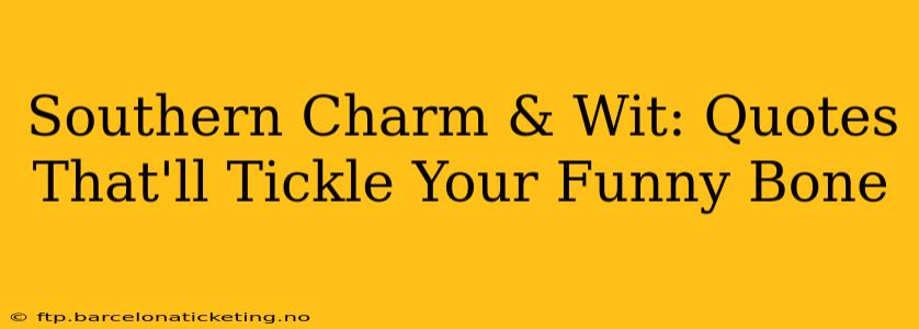 Southern Charm & Wit: Quotes That'll Tickle Your Funny Bone