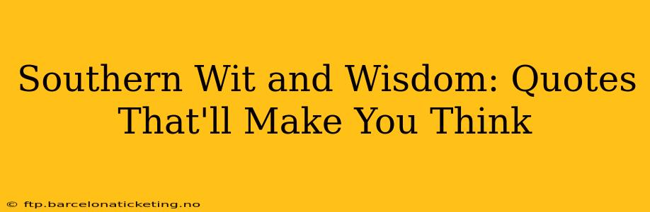 Southern Wit and Wisdom: Quotes That'll Make You Think