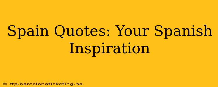 Spain Quotes: Your Spanish Inspiration