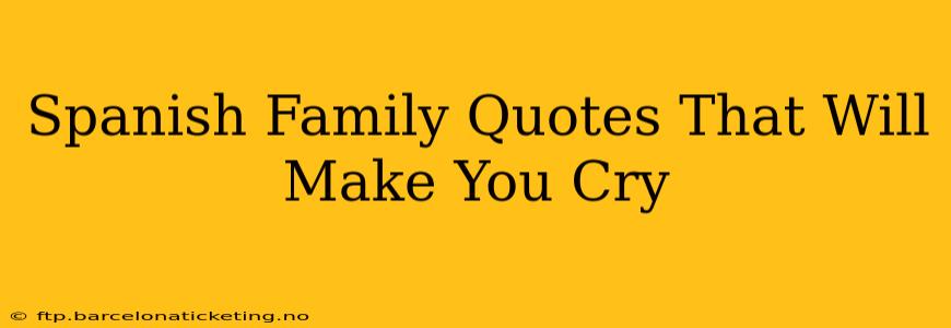 Spanish Family Quotes That Will Make You Cry