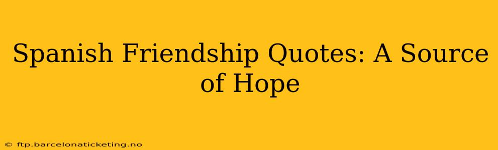 Spanish Friendship Quotes: A Source of Hope