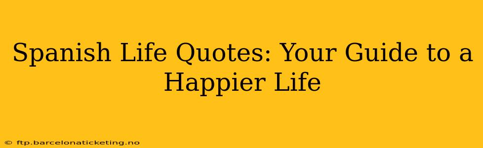 Spanish Life Quotes: Your Guide to a Happier Life