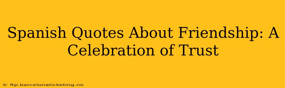 Spanish Quotes About Friendship: A Celebration of Trust