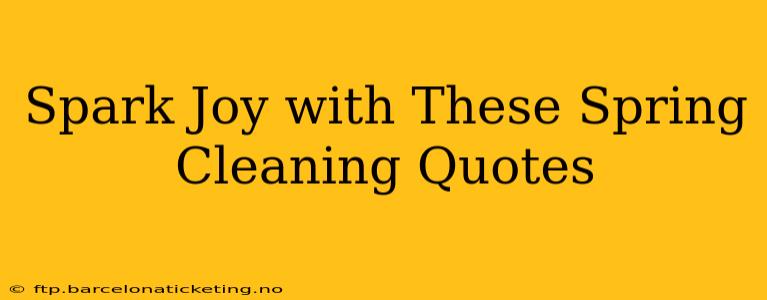 Spark Joy with These Spring Cleaning Quotes