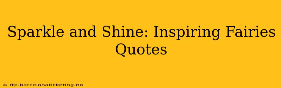 Sparkle and Shine: Inspiring Fairies Quotes