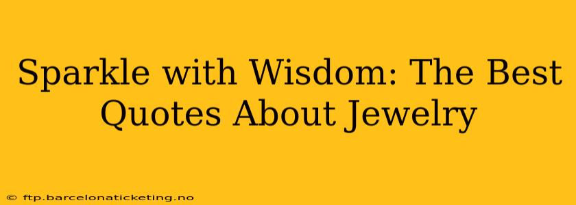 Sparkle with Wisdom: The Best Quotes About Jewelry