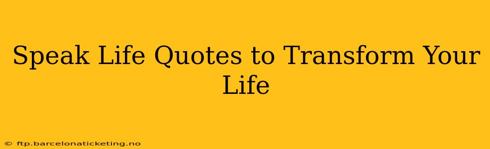 Speak Life Quotes to Transform Your Life