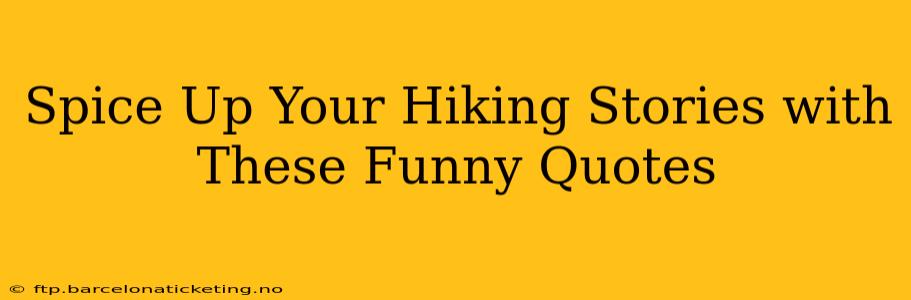 Spice Up Your Hiking Stories with These Funny Quotes