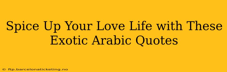 Spice Up Your Love Life with These Exotic Arabic Quotes