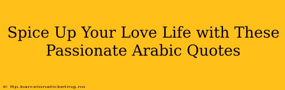 Spice Up Your Love Life with These Passionate Arabic Quotes