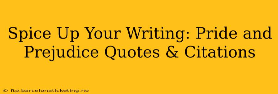 Spice Up Your Writing: Pride and Prejudice Quotes & Citations